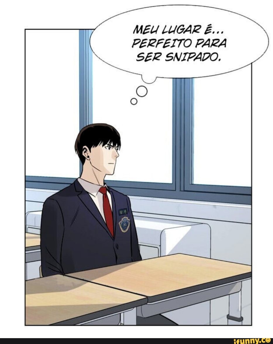 MEU LUGAR É...
PERFEITO PARA SER SNIPADO.