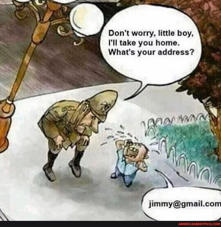 Don't worry, little boy,
I'll take you home.
What's your address?
Ny