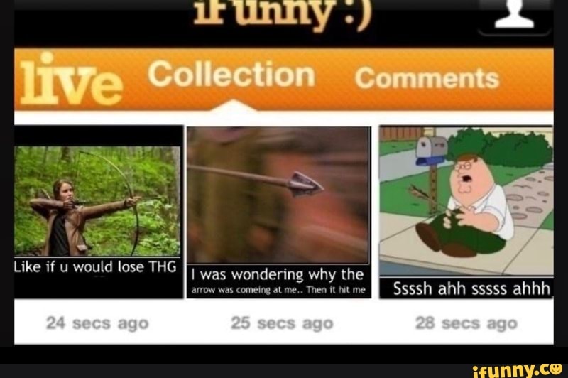 Like if u would lose THG
live Collection Comments
I was wondering why the arrow was comeing at me... Then it hit me Ssssh ahh sssss ahhh
go
28