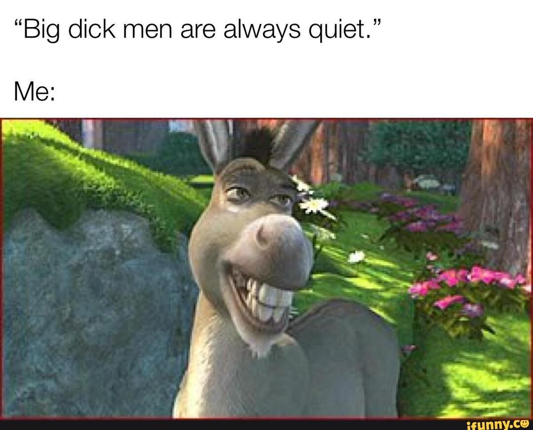 "Big dick men are always quiet."
