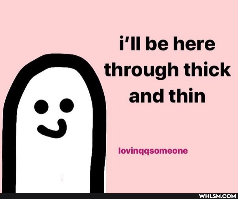 i'll be here through thick
and thin
lovinqqsomeone