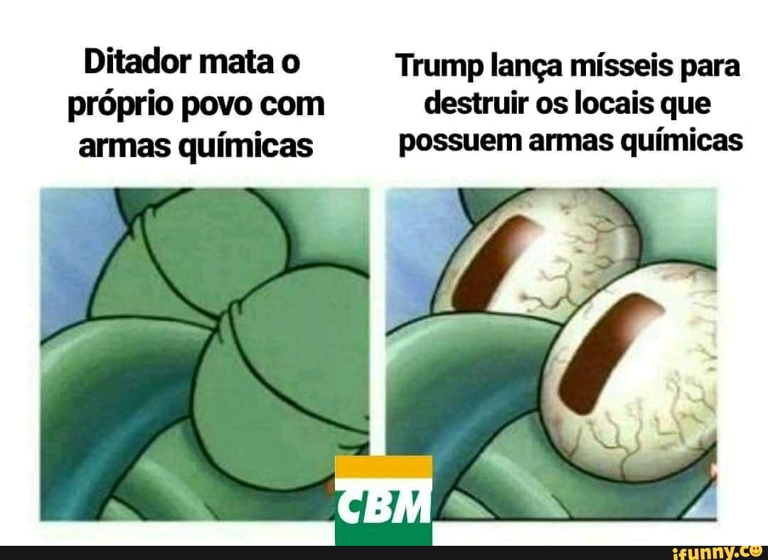 Ditador mata o Trump lança mísseis para
próprio povo com destruir os locais que
armas químicas possuem armas químicas