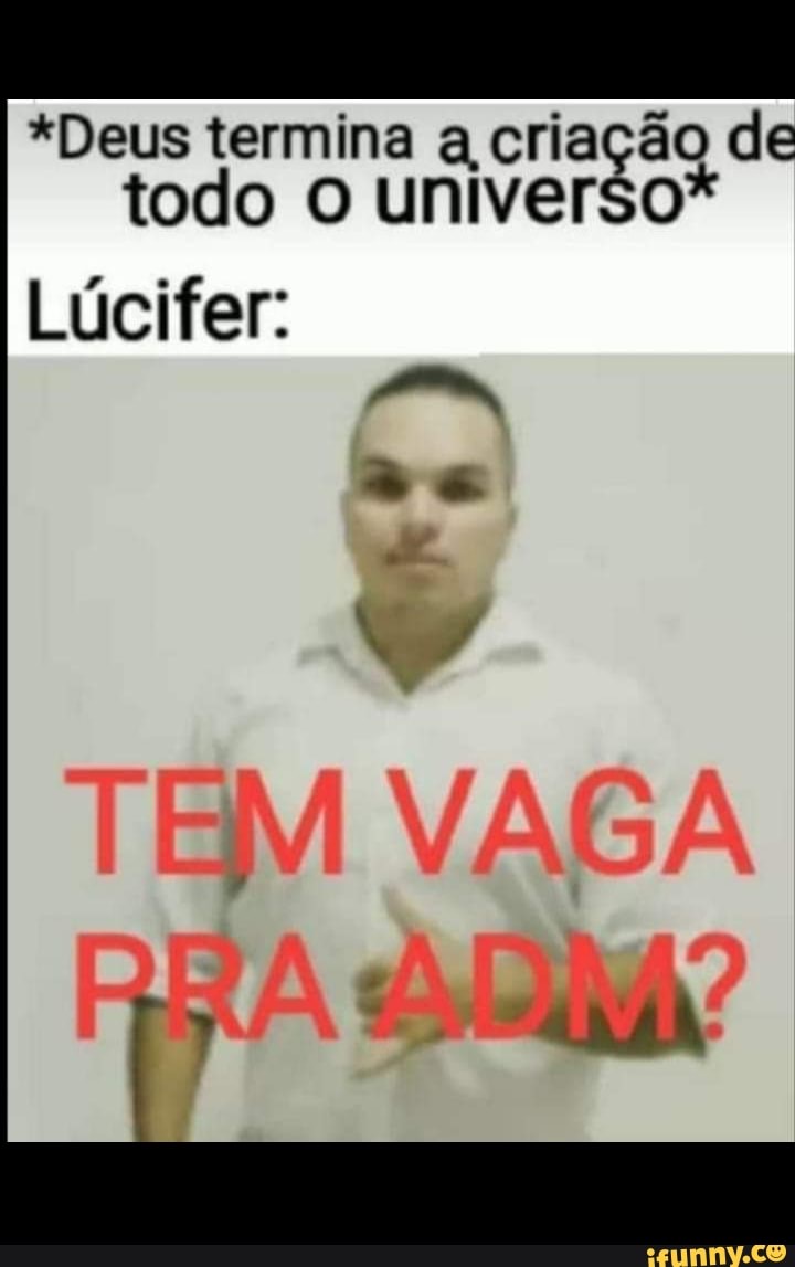*Deus termina a criação de
todo O universo*
Lúcifer: