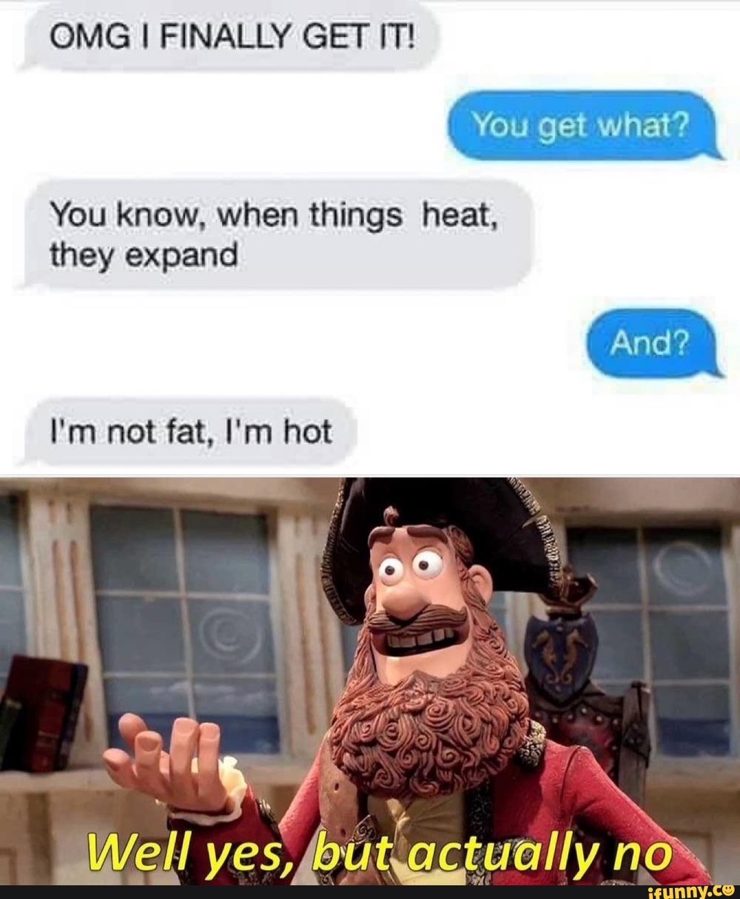 OMG I FINALLY GET IT!
You know, when things heat,
they expand