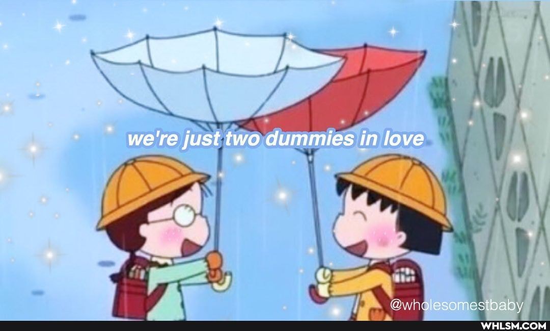we're jusiwo dummies in love