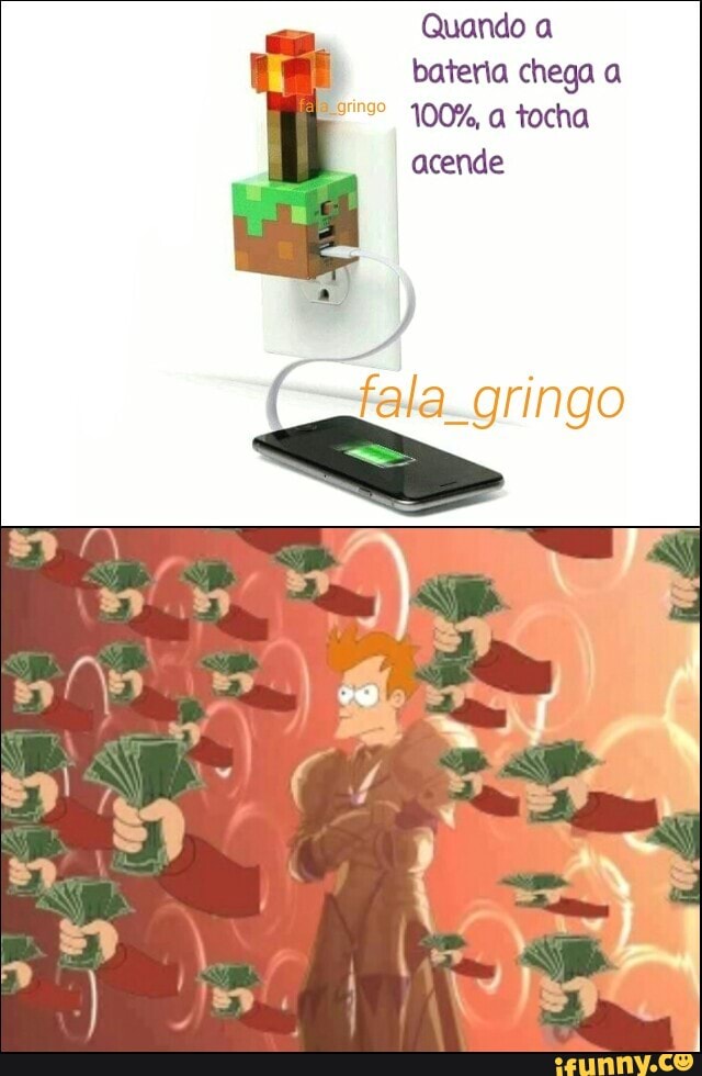 Quando bateria chega a
100%, a tocha acende
fela gringo