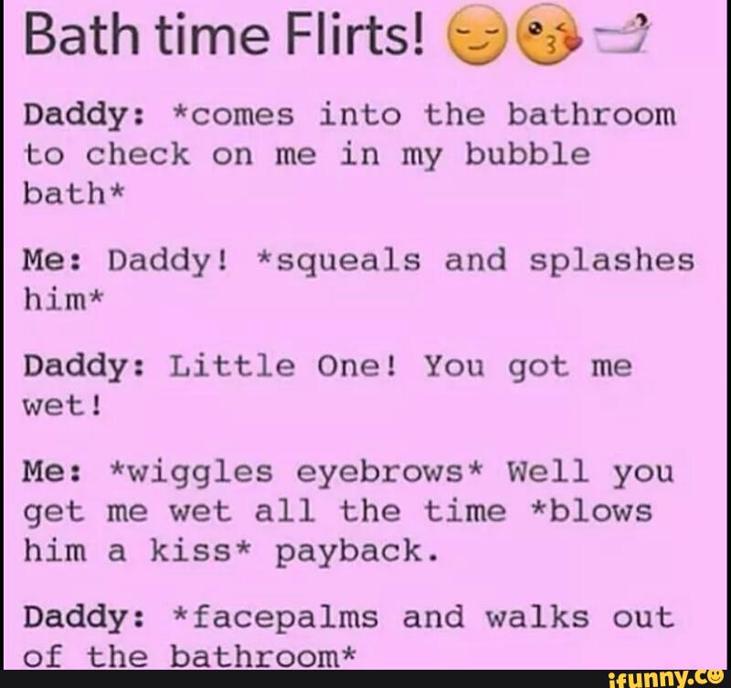 Bath time Flirts! Vgª," -j Daddy: *comes into the bathroom t