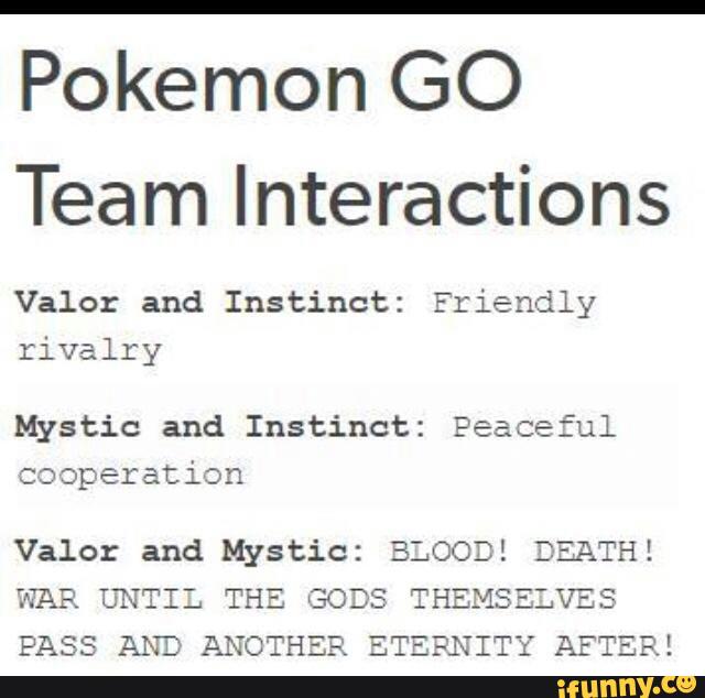 Pokemon Go Team Interactions Valor And Instinct Friendly Rivalry Mystic And Instinct Peaceful Cooperation Valor And Mystic Blood Death Ifunny