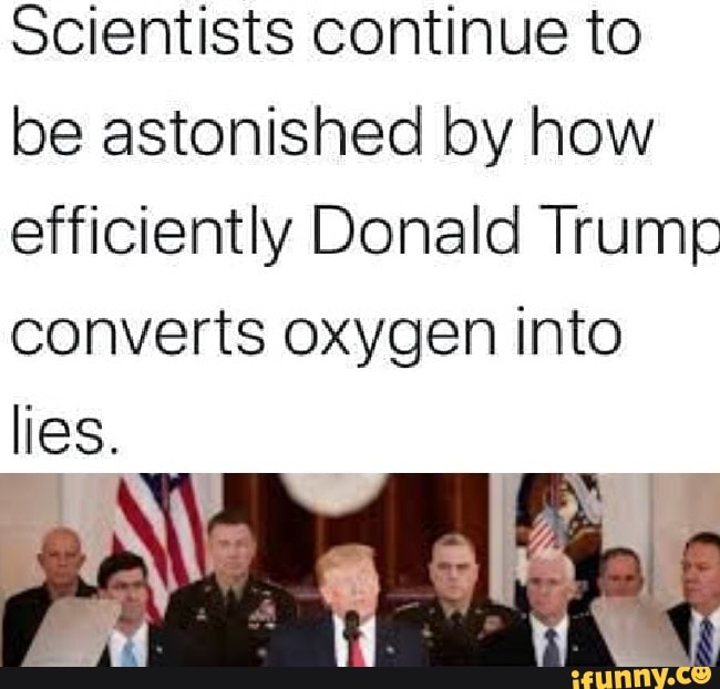 Scientists continue to be astonished by how efficiently Donald Trump ...