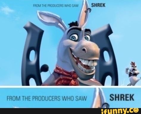 FROM THE PRODUCERS WHO SAW FROM THE PRODUCERS WHO SAW SHREK - iFunny
