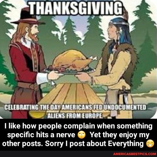 THANKSGIVINY
like how people complain when something specific hits a nerve Yet they enjoy my other posts. Sorry I post about Everything - I like how people complain when something specific hits a nerve 🙄 Yet they enjoy my other posts. Sorry I post about Everything 😁