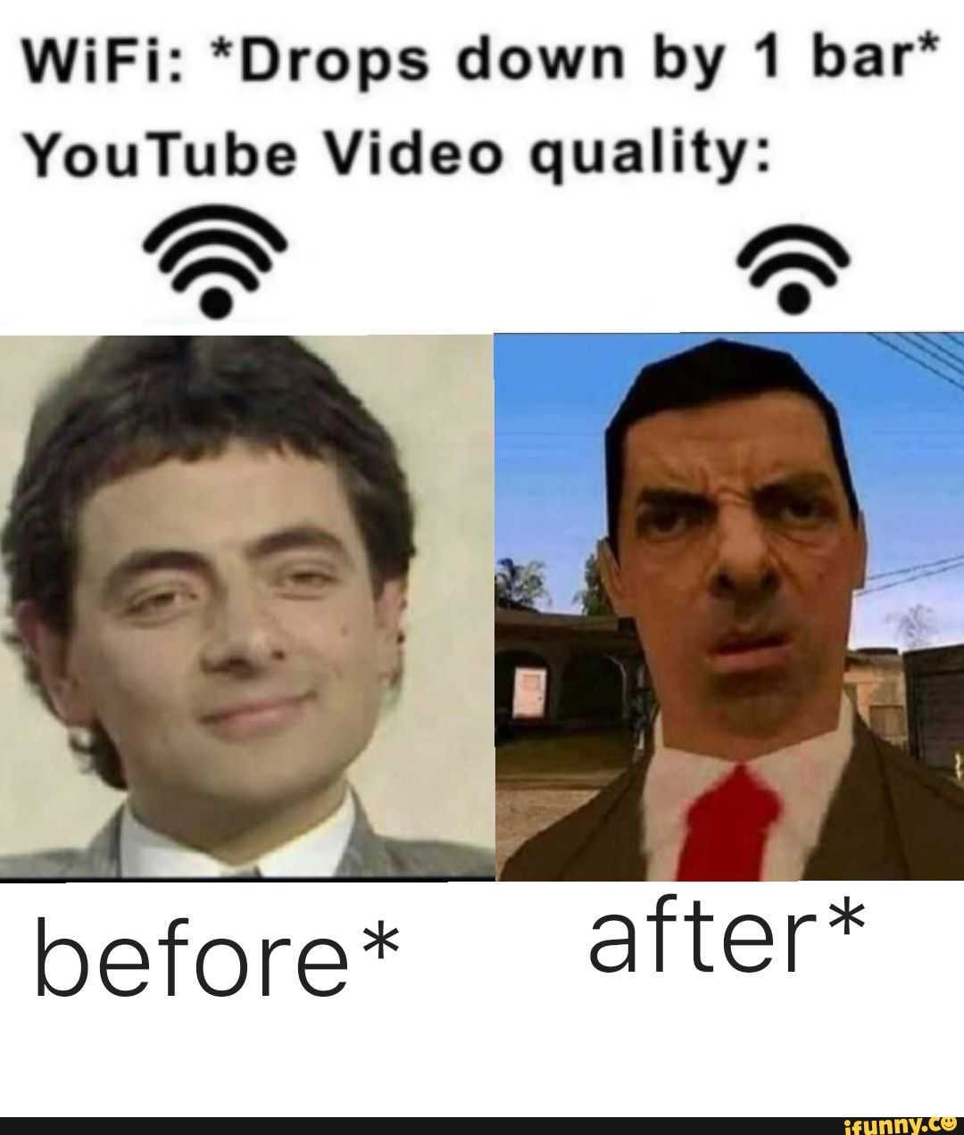 WiFi: *Drops down by 1 bar* YouTube Video quality: before* after* - iFunny
