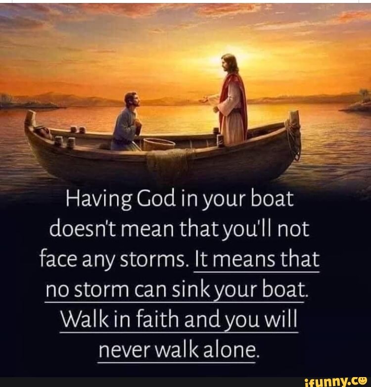 Having God in your boat doesn't mean that you'll not face any storms
