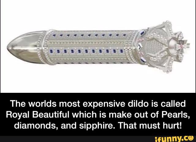 - The worlds most expensive dildo is called... 