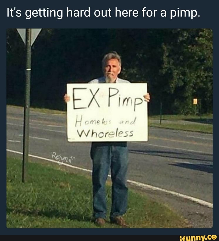 It S Getting Hard Out Here For A Pimp Ifunny You know it's hard out here for a pimp (you ain't knowin) when he tryin to get this money for the rent (you ain't knowin) for the cadillacs and gas money spent (you. hard out here for a pimp ifunny