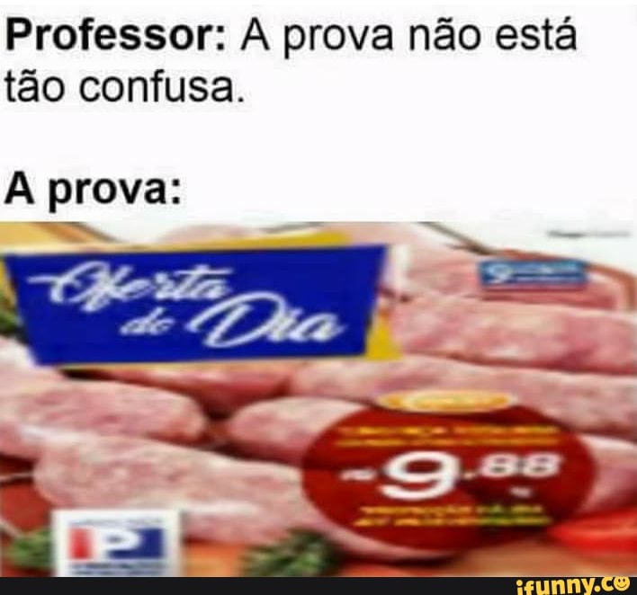 Professor: prova não está tão confusa.
A prova: