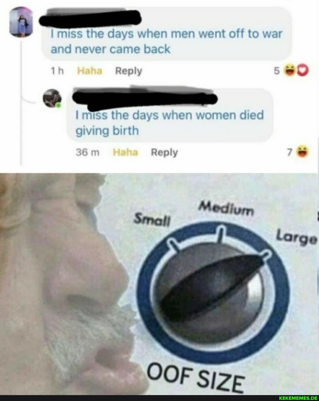 I miss the days when men went off to war and never came back
Jo
Reply
miss the days when women died giving birth
Reply
Medium
OOF Size