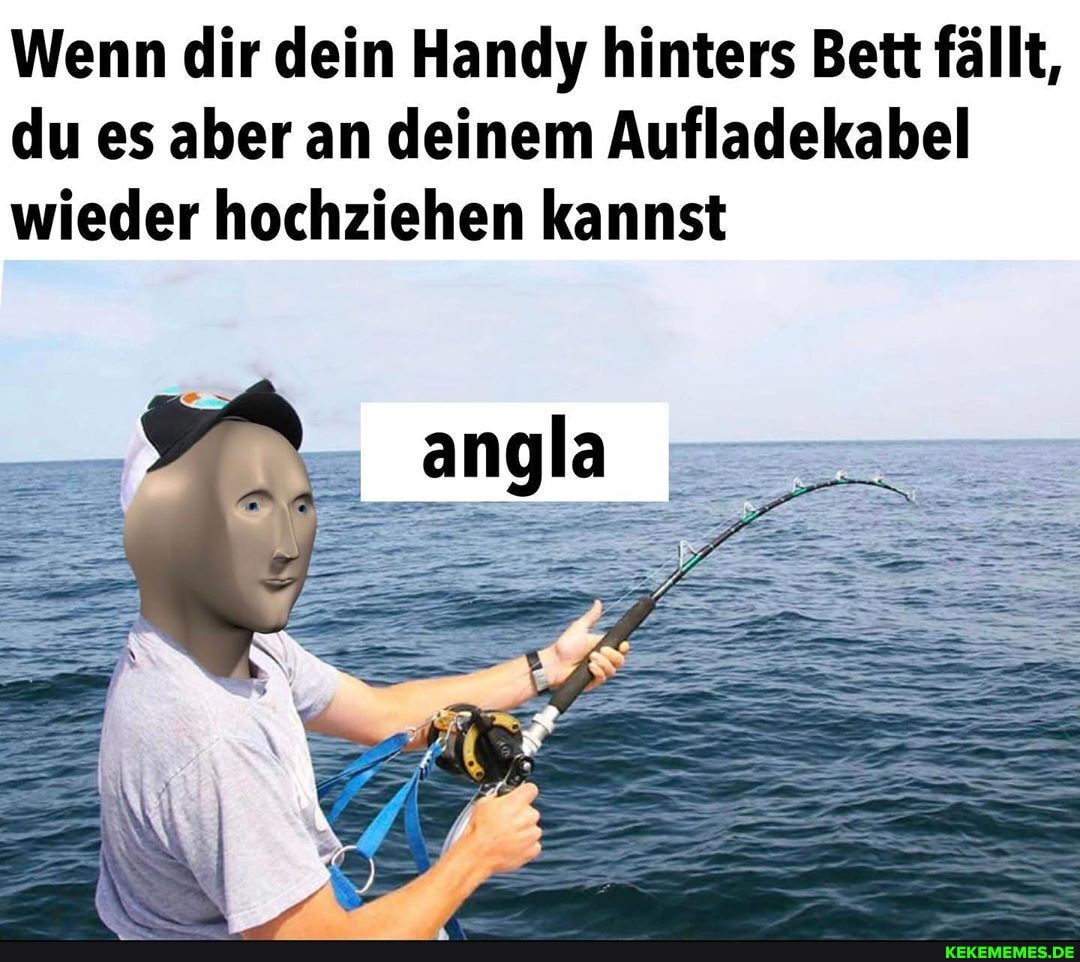 Wenn dir dein Handy hinters Bett fällt, du es aber an deinem Aufladekabel
wieder hochziehen kannst