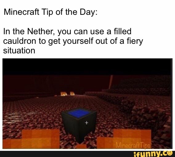 Minecraft Tip of the Day: In the Nether, you can use a filled cauldron ...