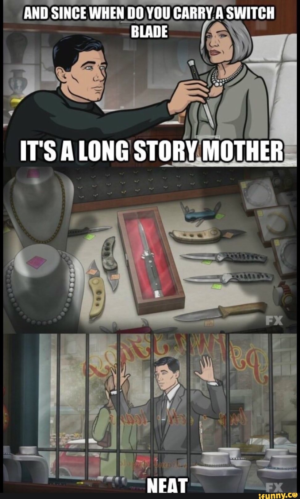 AND SINCE WHEN DO YOU CARRY A SWITCH BLADE
ITS ALONG STORY MOTHER
NEAT