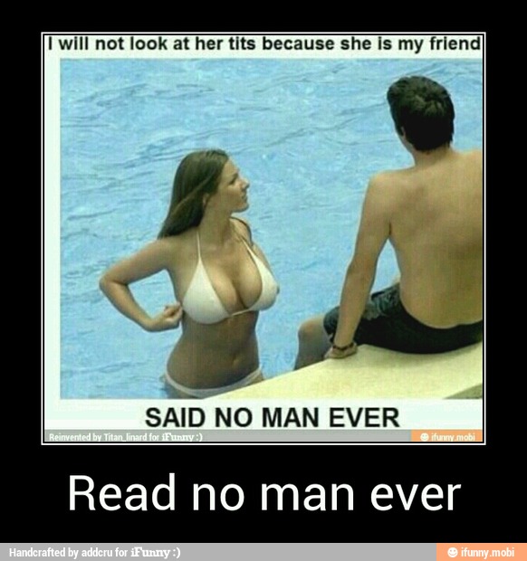 Twill not look at her tits because she is my friend - Read no man ever
