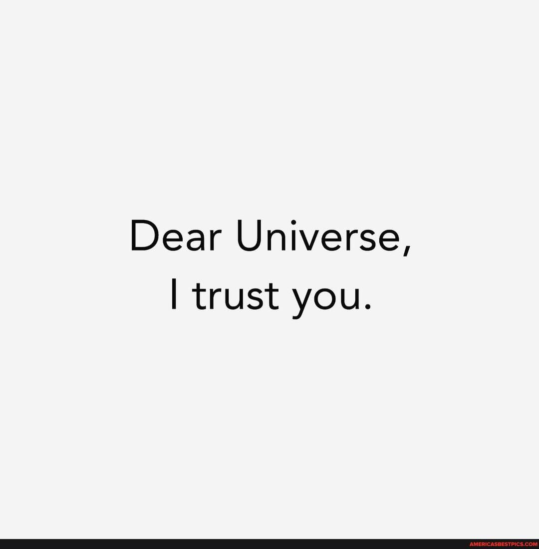 Dear Universe, I trust you. 