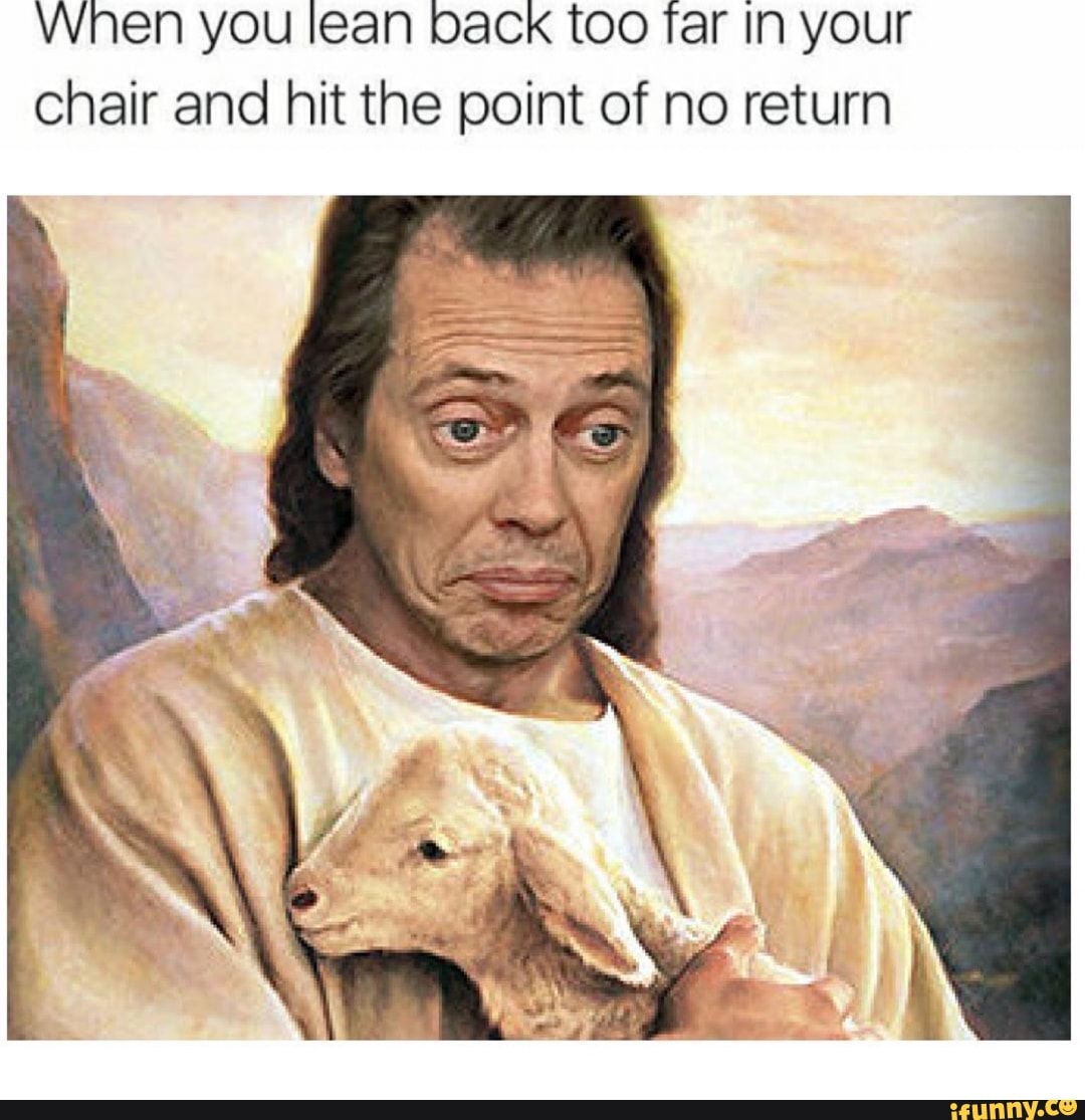 When you lean back too far in your chair and hit the point of no return