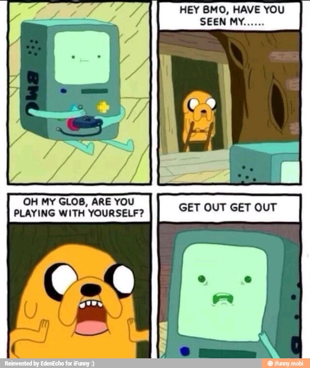 e VA
RA
OH MY GLOB, ARE YOU
PLAYING WITH YOURSELF?