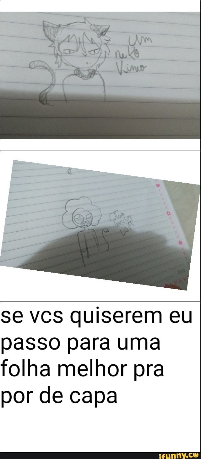 se vcs quiserem eu
passo para uma
folha melhor pra
por de capa