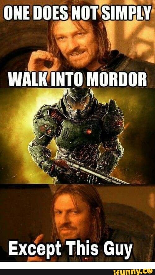 ONE DOES NOT'SIMBLY
o
WALKINTO MORDOR
o
a
Except This Guy