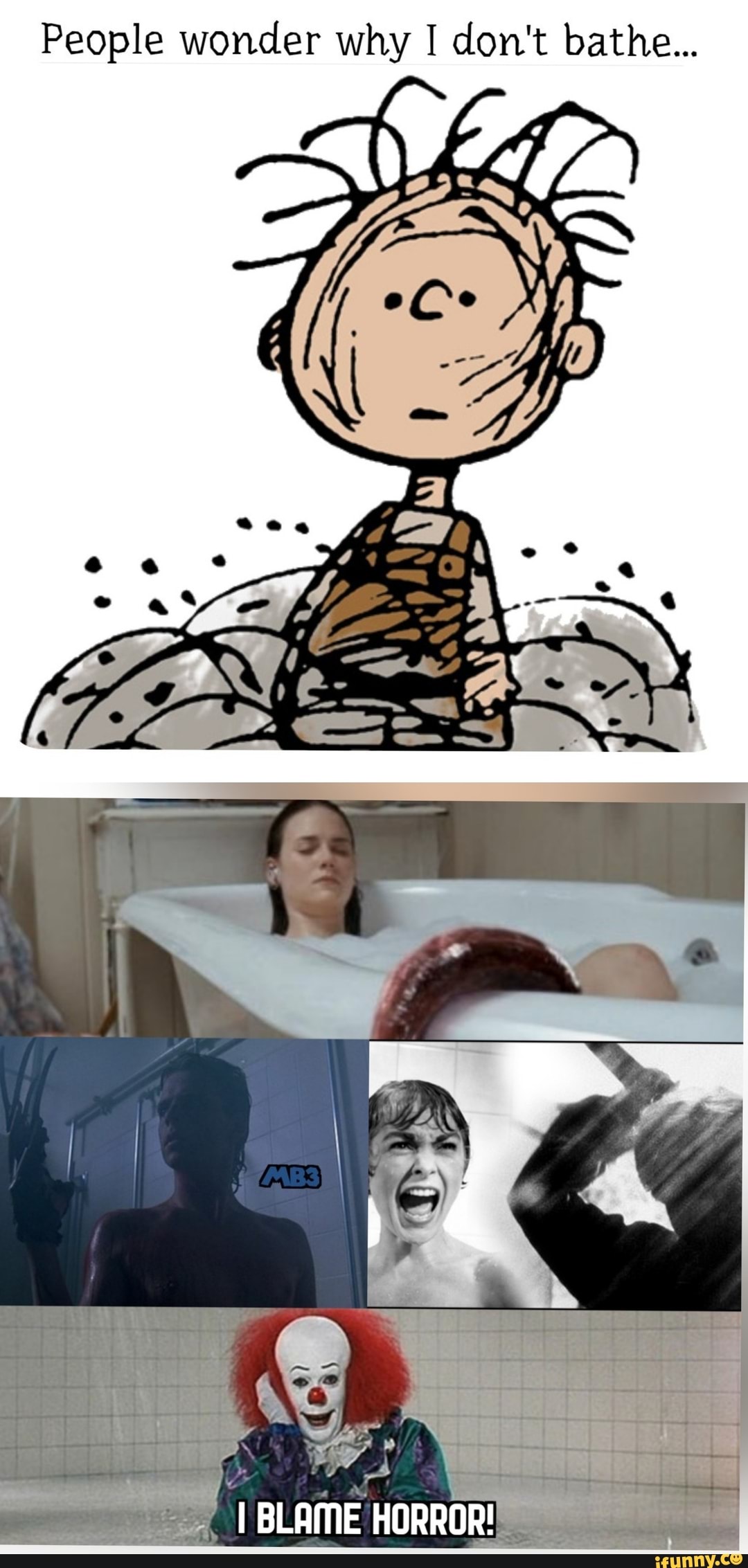 People wonder why I don't bathe... I BLAME HORROR! iFunny
