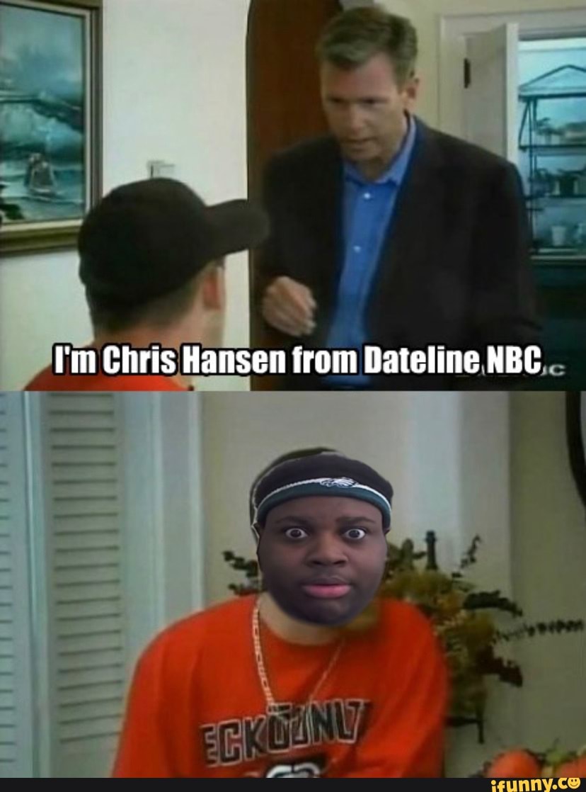 I'm Chris Hansen from Dateline NBC