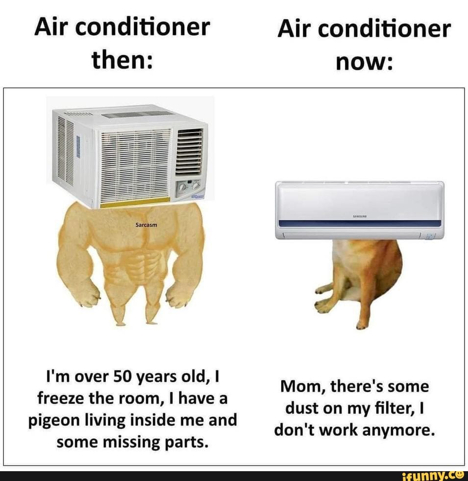 Air conditioner Air conditioner then now SS I'm over SO years old, I