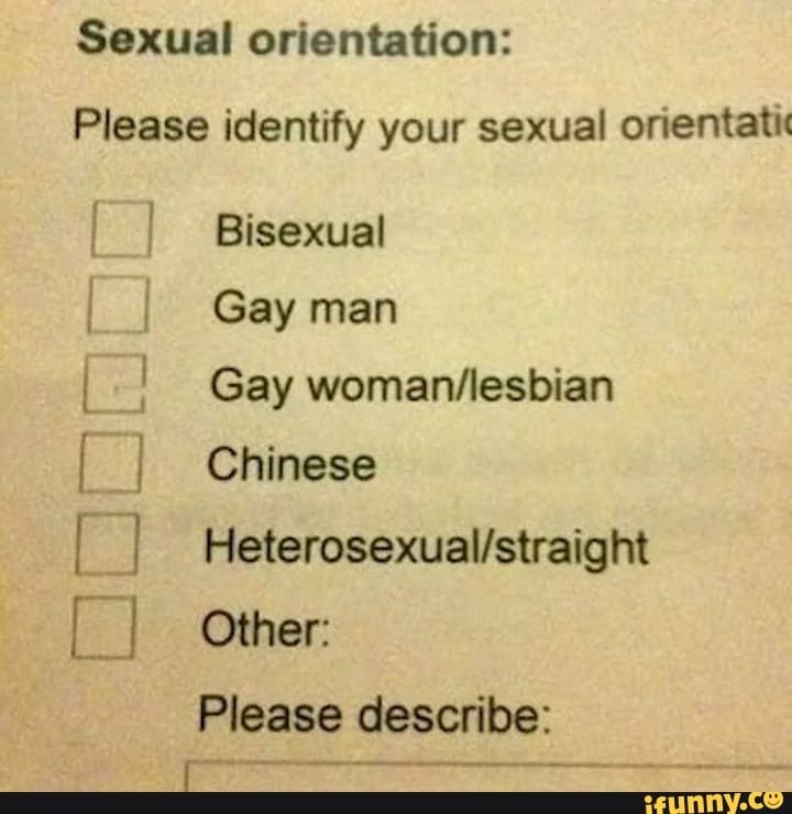 Sexual orientation:
Please identify your sexual orientati
Bisexual
Gay man
Gay
Chinese
Other:
Please describe: