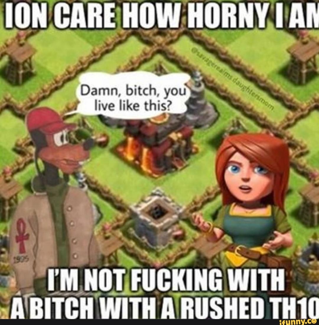 Damn Bitch You Live Like This O Hitch With Tee Ned To Ifunny
