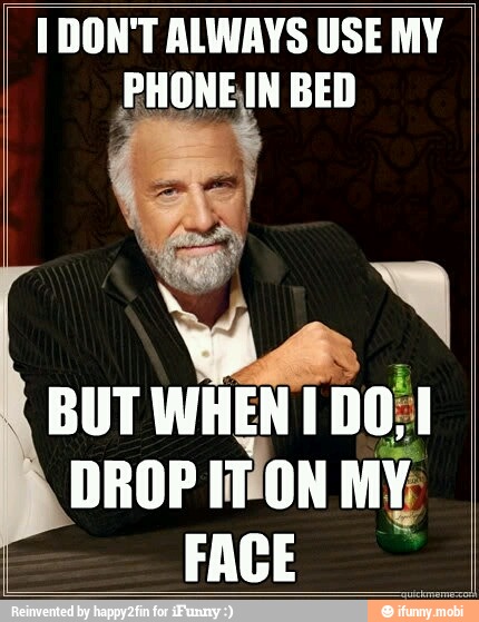 I DON'T ALWAYS USE MY
PHONEIN BED