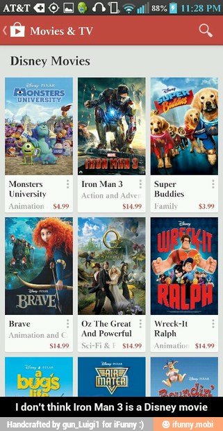 I don't think Iron Man 3 is a
Disney movie
I - I don't think Iron Man 3 is a Disney movie