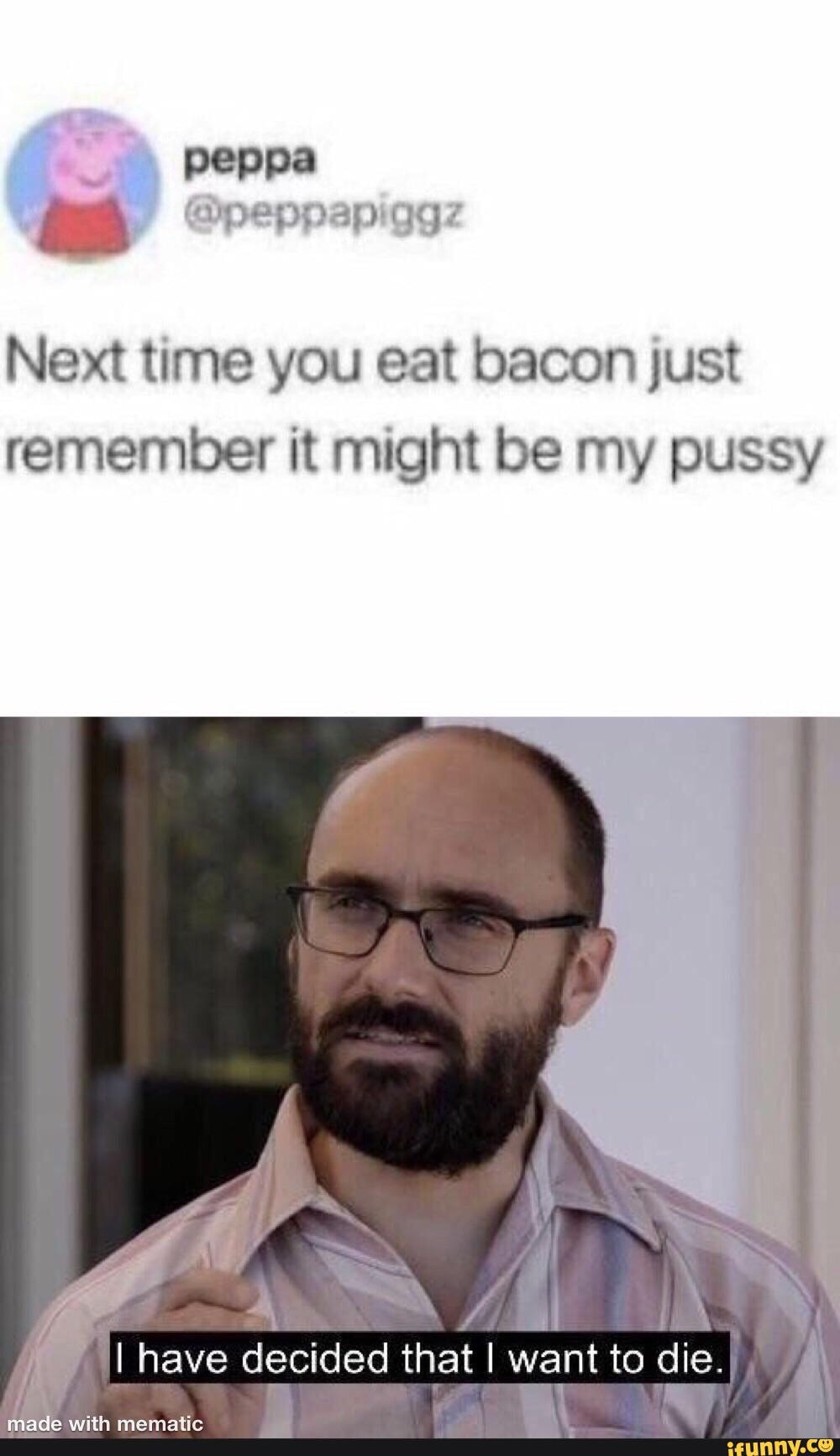 peppa
@peppapiaqgz
Next time you eat bacon just remember it might be my pussy
il
li have decided that I want to die.
1 m,
wit?