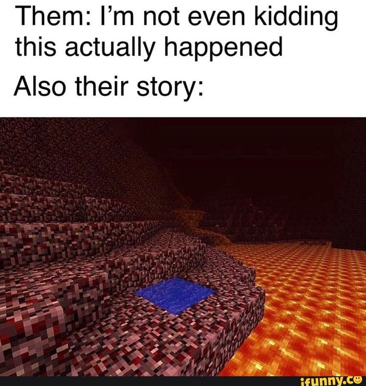 Them: I'm not even kidding
this actually happened
Also their story: