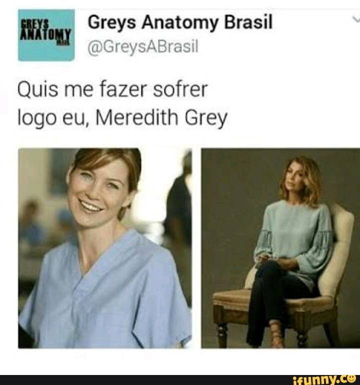 Mg a Anatomy Brasil
Quis me fazer sofrer
logo eu, Meredith Grey