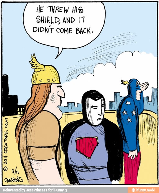 HE THREW HIS
SHIELD, AND IT
DIDNT COME BACK.