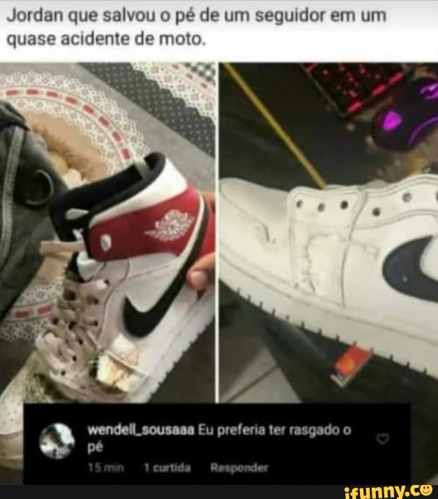 Jordan que salvou o pé de um seguidor em um
quase acidente de moto
wendell sousaaa Eu preferia ter rasgado o
