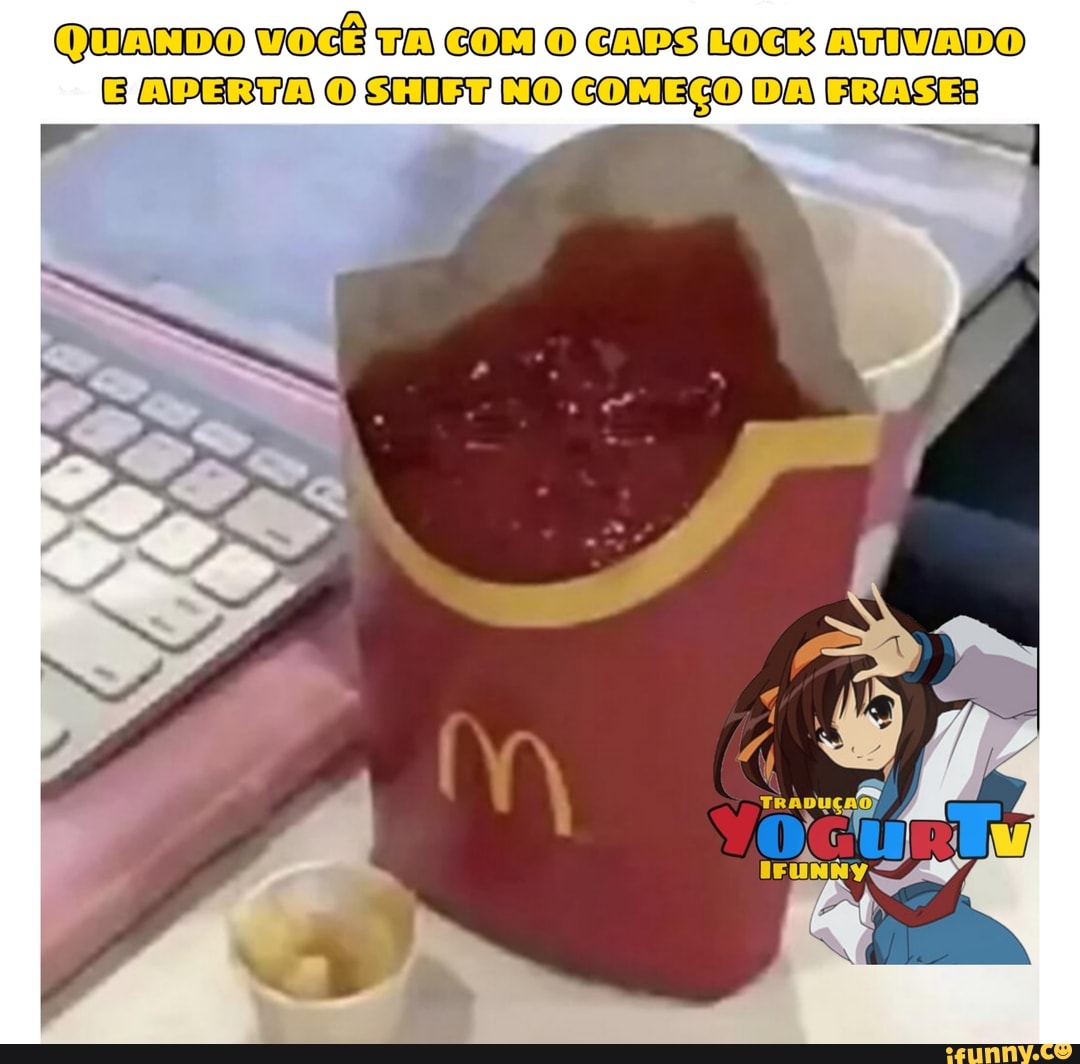 QUALIDO VOCÊ TO COL O CAPS LOC ATIVADO
EJADERT ATOS HIRINOICOMEÇODATERASE:!