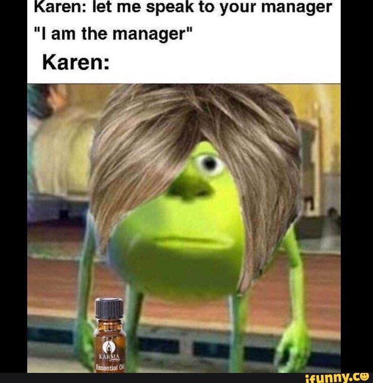 Aren Let Me Speak To Your Manager Lam The Manager Karen