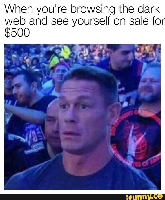 When you're browsing the dark web and see yourself on sale f0 $500 - iFunny