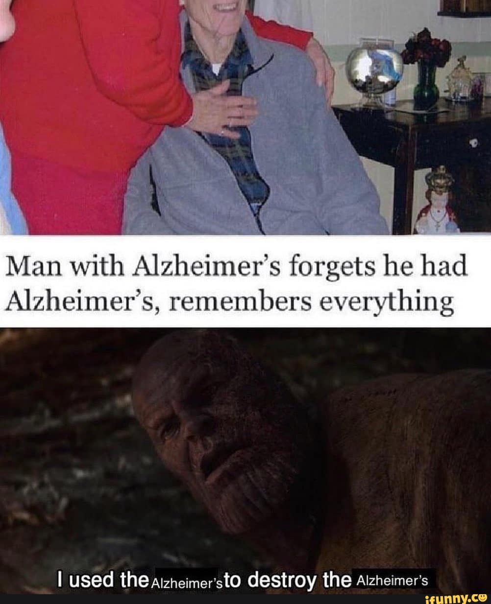 Man with Alzheimer's forgets he had
Alzheimer's, remembers everything
I used the aizheimer'stO destroy the Alzheimer's
