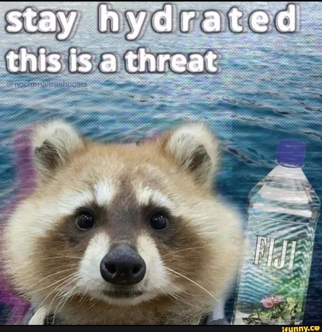 stay-hydrated-this-is-a-threat-ifunny