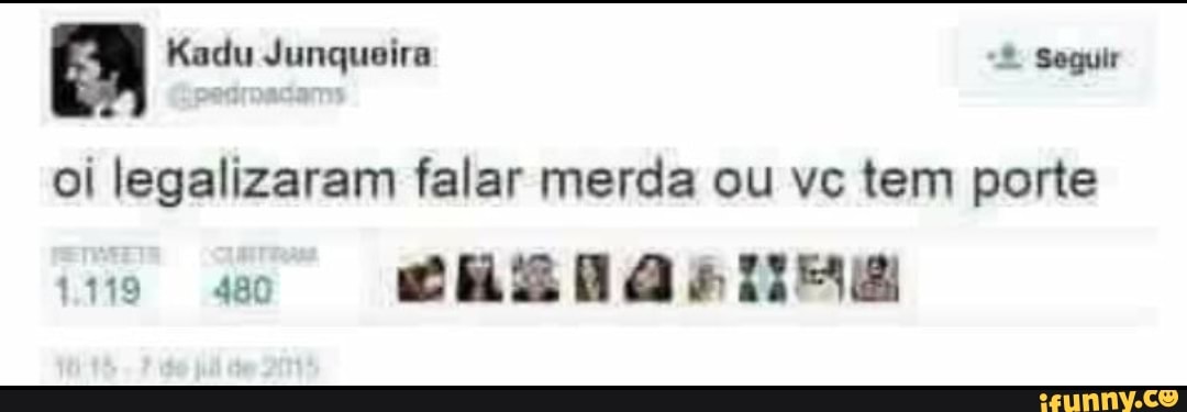 oi legalizaram falar merda ou vc tem porte
BASTASSE