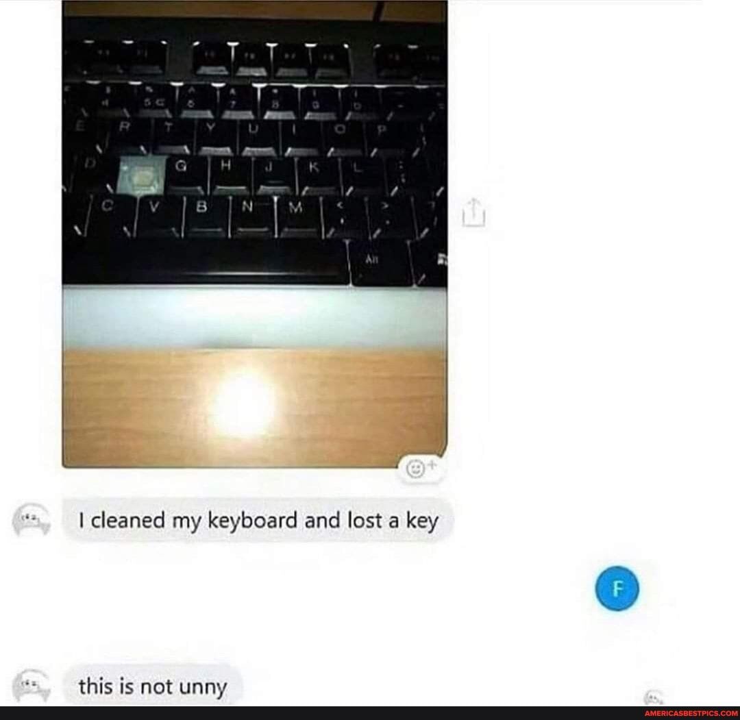 ye
I cleaned my keyboard and lost a key
this ie not tinny