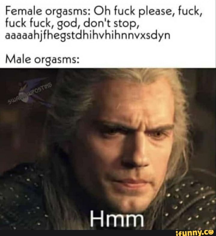 Female orgasms: Oh fuck please, fuck, fuck fuck, god, don't stop,
aaaaahjfhegstdhihvhihnnvxsdyn
Male orgasms:
Hmm